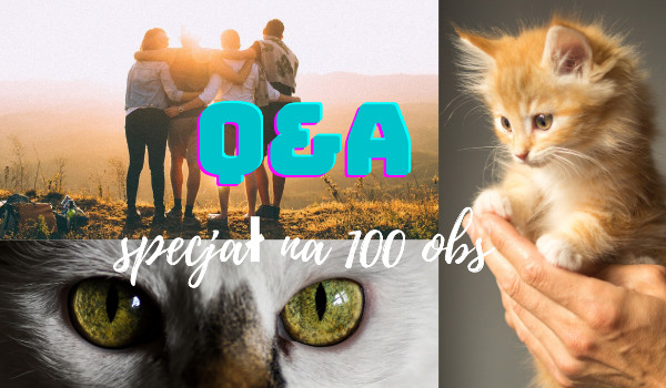 Q&A specjał na 100 obs! – odpowiedzi 4/?
