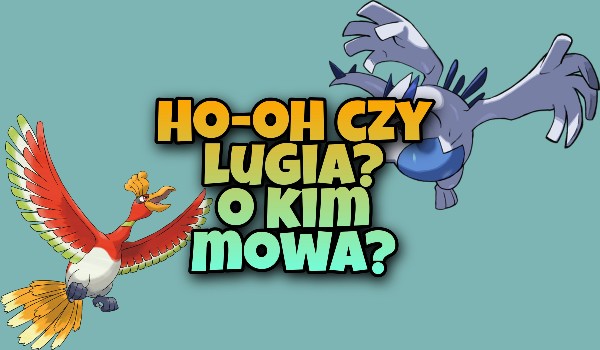 Ho-oh czy Lugia? O którym mowa?