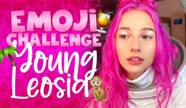 Emoji Challenge – Young Leosia!