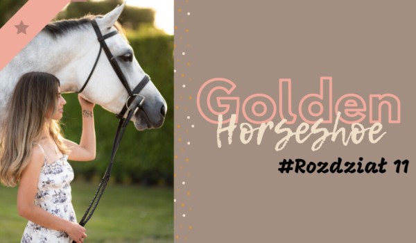 Golden Horseshoe #Rozdział 11