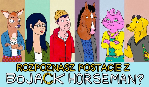 Czy rozpoznasz postacie z serialu „BoJack Horseman”?