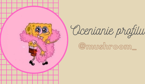 Ocenianie profilu @mushroom_