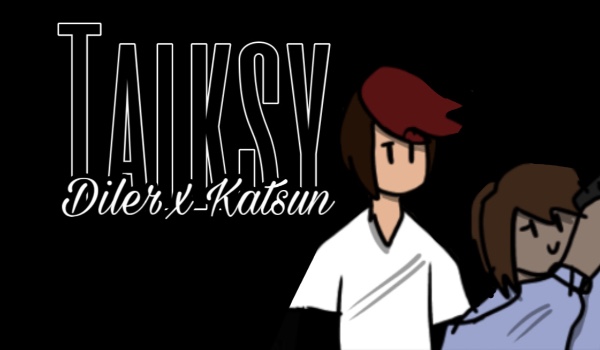 Talksy DxK (+ rodzinka z Dsc)