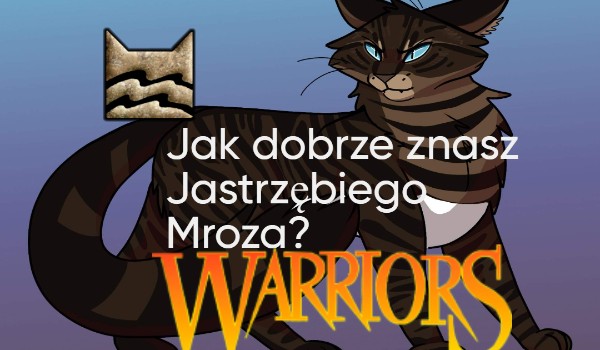 Jak dobrze znasz Jastrzębiego Mroza?