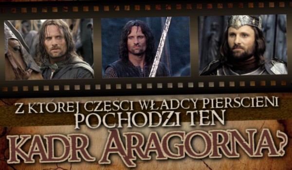 Z której części filmu ”Władca pierścieni” pochodzi ten kadr Aragorna?