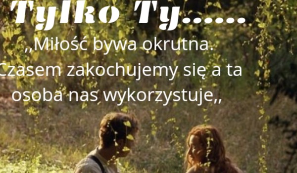 Tylko ty…..||1