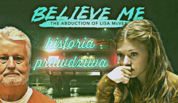„Belive me: Porwanie Lisy McVey” Historia prawdziwa