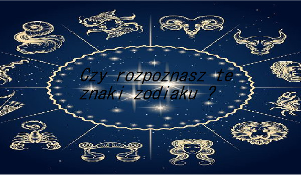 Czy Rozpoznasz Te Znaki Zodiaku ? | SameQuizy