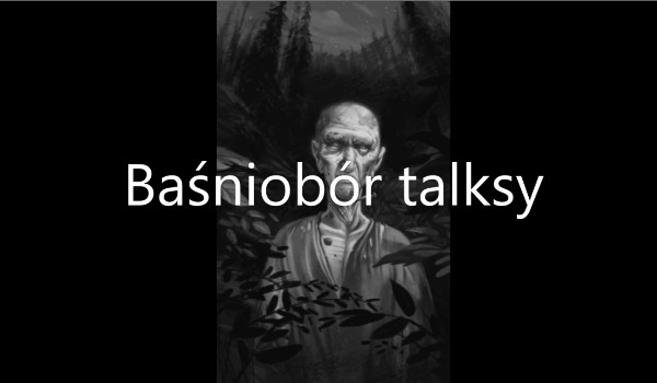 Baśniobór Talksy cz.129