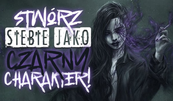 Stwórz siebie jako czarny charakter!