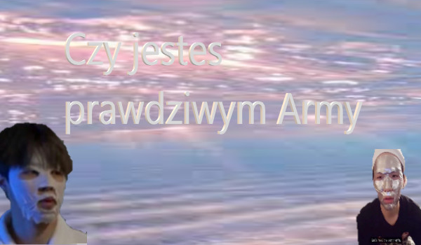 Czy jestes prawdziwym Army?