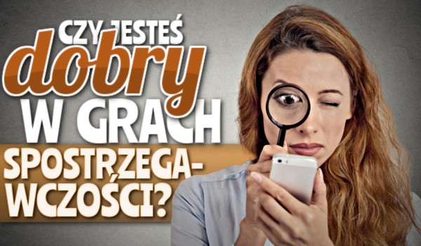 Czy jesteś dobry w grach spostrzegawczości?