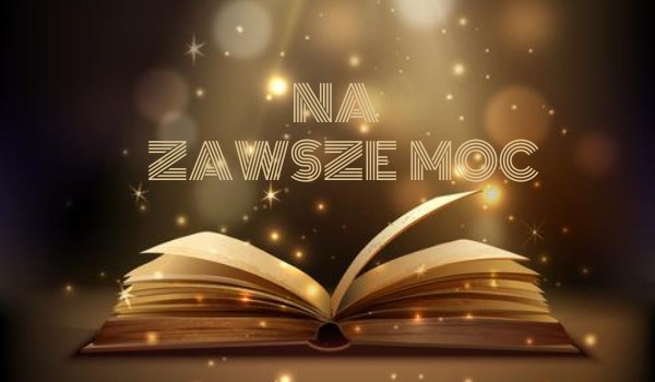 Na zawsze Moc. „1”