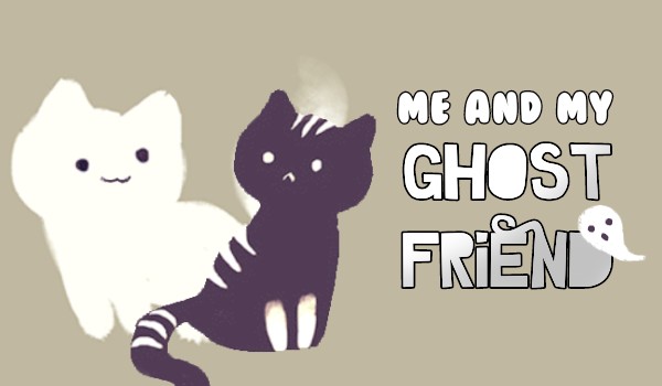 ×Me and my ghost friend–#0×