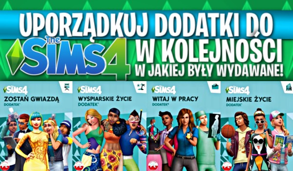 Uporządkuj dodatki do The Sims 4 w kolejności, w jakiej były wydawane!