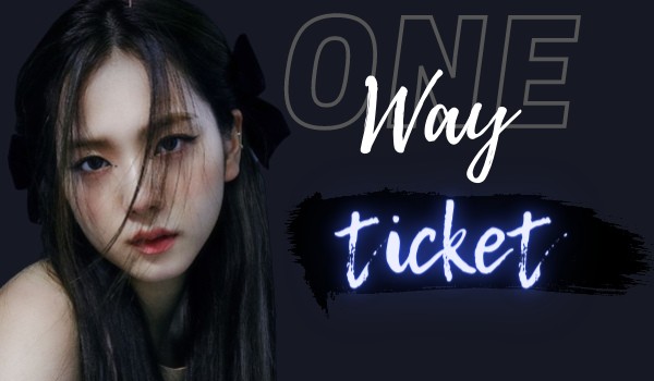 One Way Ticket #2    -Unnie