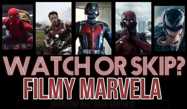 Watch or Skip? — Edycja: Filmy Marvela!