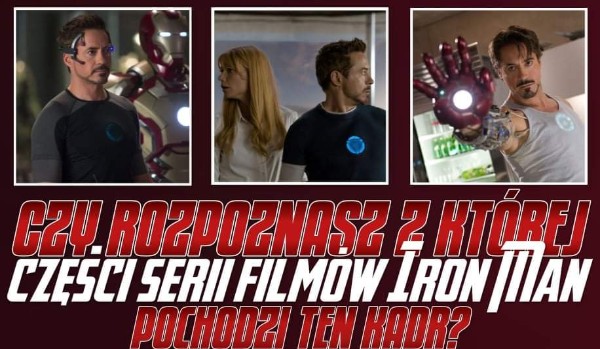 Czy rozpoznasz, z której części serii filmów Iron Man pochodzi ten kadr?