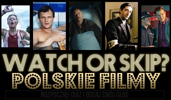 Watch or Skip? — Edycja: Polskie filmy!