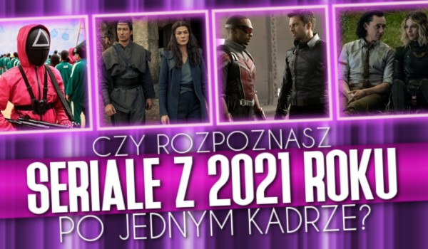 Czy rozpoznasz seriale z 2021 roku po jednym kadrze?
