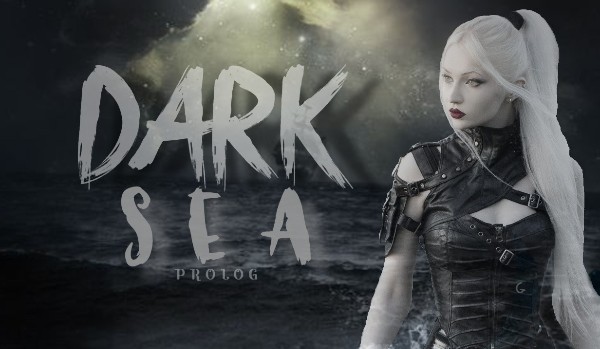 Dark Sea • Prolog •