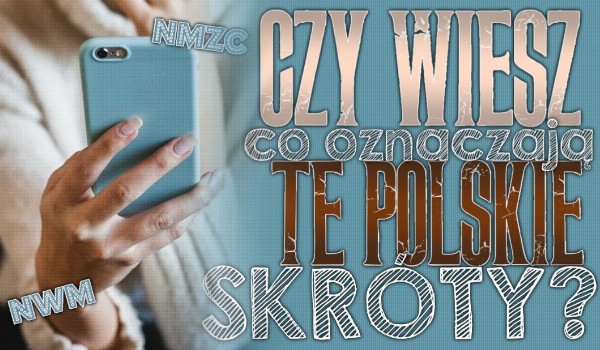 Czy wiesz co oznaczają te polskie skróty?