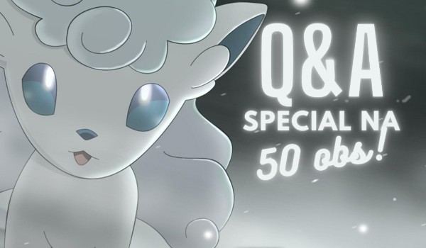 Special na 50 obs – Q&A!