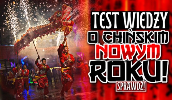 Test wiedzy o Chińskim Nowym Roku!