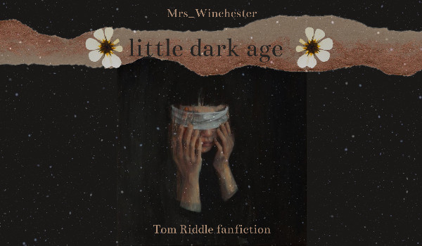 𝐥𝐢𝐭𝐭𝐥𝐞 𝐝𝐚𝐫𝐤 𝐚𝐠𝐞 | część piąta