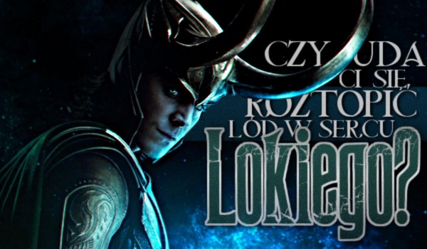 Czy uda Ci się roztopić lód w sercu Lokiego?