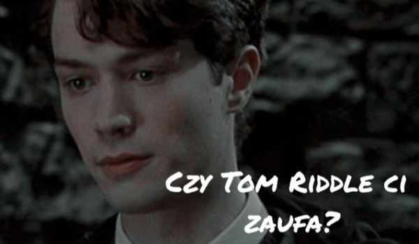 Czy Tom Riddle ci zaufa?