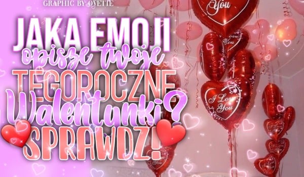 Jaka emoji opisze Twoje tegoroczne Walentynki?