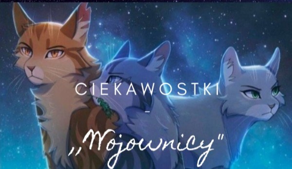 Wojownicy – ciekawostki #2