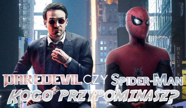 Daredevil czy Spider-man? Kogo przypominasz?