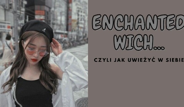 ★♡Enchanted Wich…♡★ `Part One`