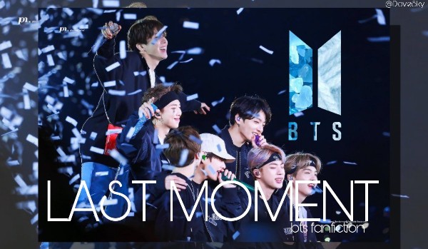 Last Moment | BTS short fanfiction
