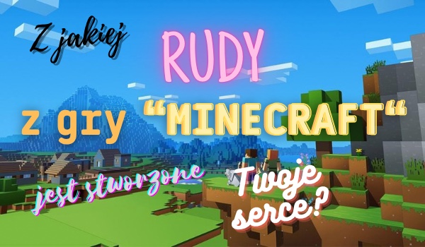 Z jakiej rudy z gry “Minecraft“ jest stworzone Twoje serce?