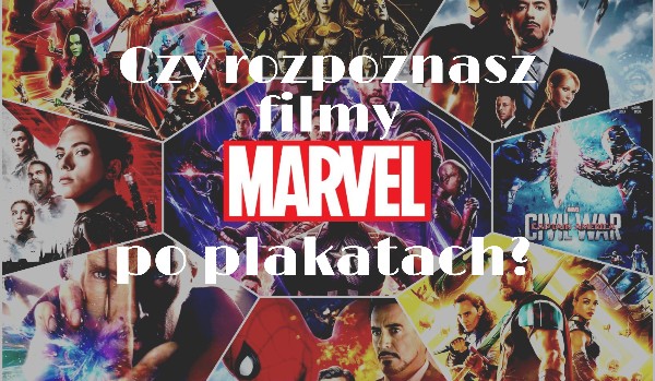 Czy rozpoznasz filmy Marvela po plakatach?