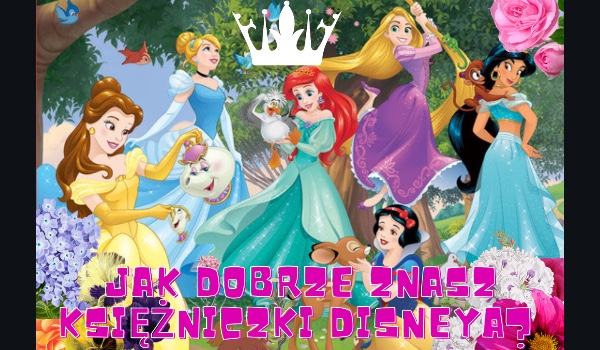 Jak dobrze znasz księżniczki Disneya?