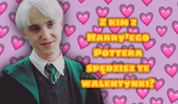 Z kim z Harry’ego Pottera spędzisz te walentynki?