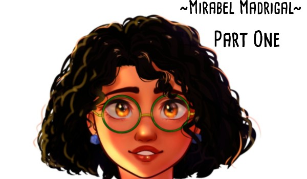 ~Mirabel Madrigal~Part One