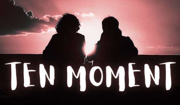 Ten Moment-[4/5]