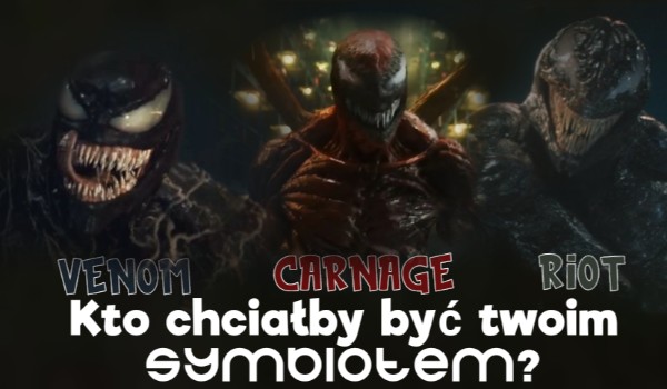 Venom, Carnage czy Riot? Który z nich chciałby być Twoim symbiotem?