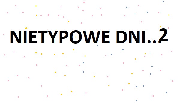 Nietypowe dni…… 2