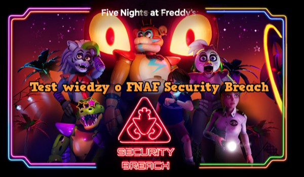 Wielki test wiedzy o FNAF: Security Breach