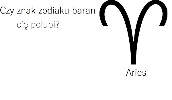 Czy znak zodiaku baran cie polubi?