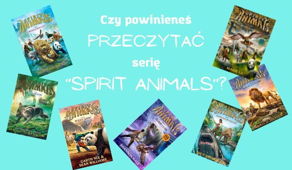 Czy powinieneś przeczytać serię „Spirit Animals”?