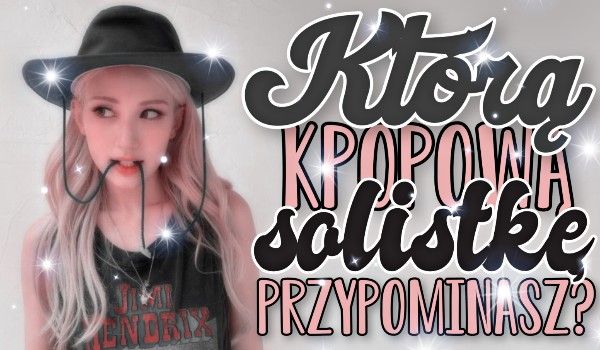 Którą k-popową solistkę najbardziej przypominasz?
