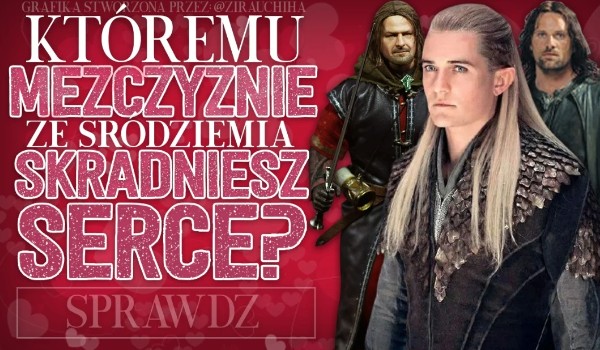 Któremu mężczyźnie ze Śródziemia skradniesz serce?