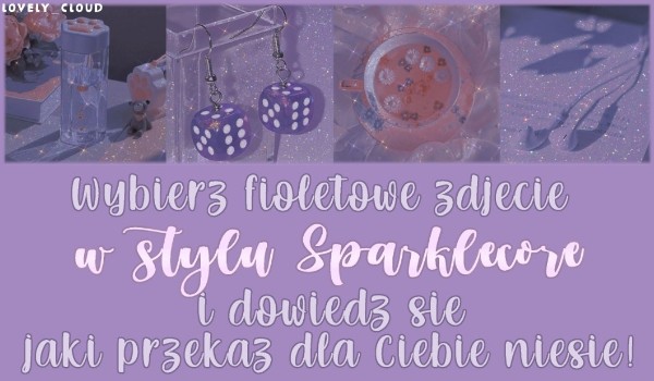Wybierz fioletowe zdjęcie w stylu Sparklecore i dowiedz się jaki przekaz dla ciebie on niesie?